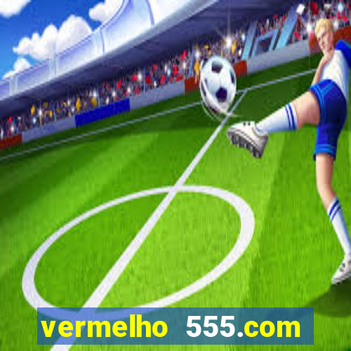 vermelho 555.com paga mesmo